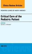 Critical Care of the Pediatric Patient, An Issue of Pediatric Clinics di Derek S. Wheeler edito da Elsevier - Health Sciences Division