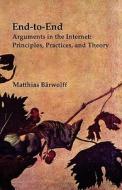 End-To-End Arguments in the Internet: Principles, Practices, and Theory di Matthias Barwolff edito da Createspace Independent Publishing Platform
