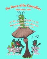 The Dance of the Caterpillars Bilingual Japanese English di Adele Marie Crouch edito da Createspace