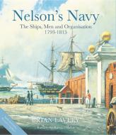 Nelson's Navy: The Ships, Men and Organisation, 1793 - 1815 di Brian Lavery edito da OSPREY PUB INC