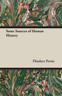 Some Sources of Human History di Flinders Petrie edito da Greenslet Press