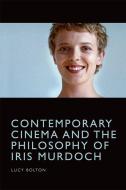 Contemporary Cinema And The Philoso di BOLTON LUCY edito da Edinburgh University Press