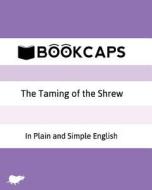 The Taming of the Shrew in Plain and Simple English: A Modern Translation and the Original Version di William Shakespeare edito da Createspace