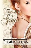 A Touch of Grace di Regina Jeffers edito da Createspace