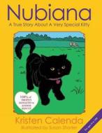 Nubiana a True Story about a Very Special Kitty di Kristen Calenda edito da Createspace