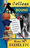 College Bound: One Student's Journey to Los Angeles Southwest College di Rose M. Sumlin edito da Createspace
