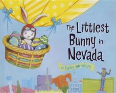 The Littlest Bunny in Nevada: An Easter Adventure di Lily Jacobs edito da SOURCEBOOKS JABBERWOCKY