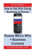How to Get Rich Doing Business in Russia: China Who's Who + Business Contacts di Patrick W. Nee edito da Createspace