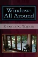Windows All Around di Chariss K. Walker edito da Createspace