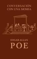 Conversacion Con Una Momia di Edgar Allan Poe edito da Createspace