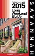 Savannah - The Delaplaine 2015 Long Weekend Guide di Andrew Delaplaine edito da Createspace