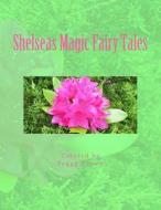 Shelseas Magic Fairy Tales di Peggy Lynne Brown edito da Createspace Independent Publishing Platform