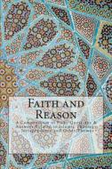 Faith and Reason: A Compendium of Fithy Questions & Answers Related to Islamic Theology, Jurisprudence and Other Themes di Talee edito da Createspace