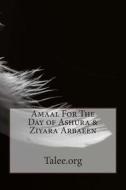 Amaal for the Day of Ashura & Ziyara Arbaeen di Talee Org edito da Createspace
