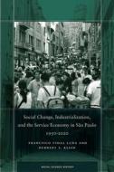 Social Change, Industrialization, and the Service Economy in São Paulo, 1950-2020 di Francisco Vidal Luna, Herbert S. Klein edito da STANFORD UNIV PR
