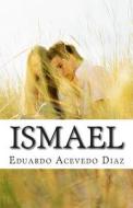 Ismael di Eduardo Acevedo Diaz edito da Createspace