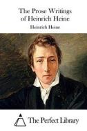 The Prose Writings of Heinrich Heine di Heinrich Heine edito da Createspace