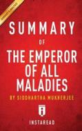 Key Takeaways & Analysis of Siddhartha Mukherjee's the Emperor of All Maladies: A Biography of Cancer di Instaread edito da Createspace