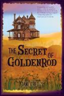 The Secret of Goldenrod di Jane O'Reilly edito da CAROLRHODA BOOKS