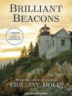 Brilliant Beacons: A History of the American Lighthouse di Eric Jay Dolin edito da Tantor Audio