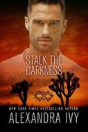 Stalk The Darkness di Alexandra Ivy edito da Kensington Publishing