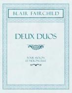 Deux Duos - Pour Violon Et Violoncelle di Blair Fairchild edito da Classic Music Collection