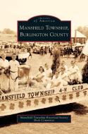 Mansfield Township, Burlington County di Mansfield Township Historical Society Bo edito da ARCADIA LIB ED