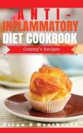 Anti-Inflammatory Diet: Beginner's Guide with XL Granny's Recipes di Yiran Z. Heathcote edito da Createspace Independent Publishing Platform