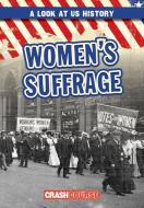Women's Suffrage di Seth Lynch edito da Gareth Stevens Publishing