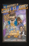 The Adventures Of Israel St. James di Nathaniel Hicklin edito da Bookbaby