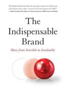 The Indispensable Brand: Move from Invisible to Invaluable