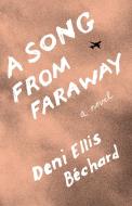 A Song from Faraway: Stories di Deni Ellis Bechard edito da MILKWEED ED