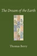 The Dream Of The Earth di Thomas Berry edito da Sierra Club Books