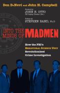 Into the Minds of Madmen: How the FBI's Behavioral Science Unit Revolutionized Crime Investigation di Don DeNevi, John H. Campbell edito da PROMETHEUS BOOKS