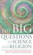 The Big Questions In Science And Religion di Keith Ward edito da Templeton Foundation Press,U.S.