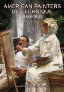 American Painters on Technique - 1860-1945 di .. Mayer edito da Getty Publications