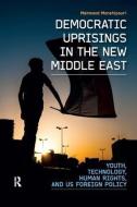 Democratic Uprisings in the New Middle East di Mahmood Monshipouri edito da Routledge
