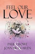 Feel Our Love di Paul Crowe, Joan McClaren edito da America Star Books