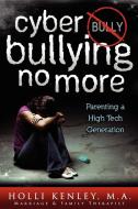 Cyber Bullying No More di Holli Kenley edito da Loving Healing Press