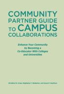 Cress, C:  The Community Partner Guide to Campus Collaborati di Christine M Cress edito da Stylus Publishing