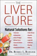 The Liver Cure: Natural Solutions for Liver Health to Target Symptoms of Fatty Liver Disease, Autoimmune Diseases, Diabe di Russell L. Blaylock edito da HUMANIX BOOKS