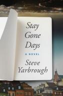 Stay Gone Days di Steve Yarbrough edito da IG PUB