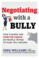 Negotiating with a Bully di Greg (Greg Williams) Williams, Pat (Pat Iyer) Iyer edito da Career Press