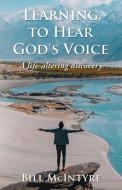 LEARNING TO HEAR GOD'S VOICE di Bill McIntyre edito da Total Publishing And Media