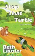 Stop That Turtle di Beth Lauzier edito da White Bird Publications