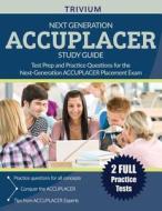 Next Generation ACCUPLACER Study Guide di Accuplacer Exam Prep Team, Trivium Test Prep edito da Trivium Test Prep