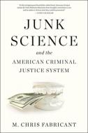 Junk Science and the American Criminal Justice System di M. Chris Fabricant edito da AKASHIC BOOKS
