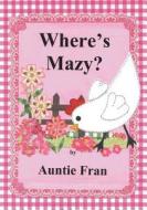 Where's Mazy? di Auntie Fran edito da Covenant Books