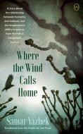 Where the Wind Calls Home di Samar Yazbek edito da WORLD ED LLC