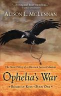 Ophelia's War di ALISON MCLENNAN edito da Lightning Source Uk Ltd